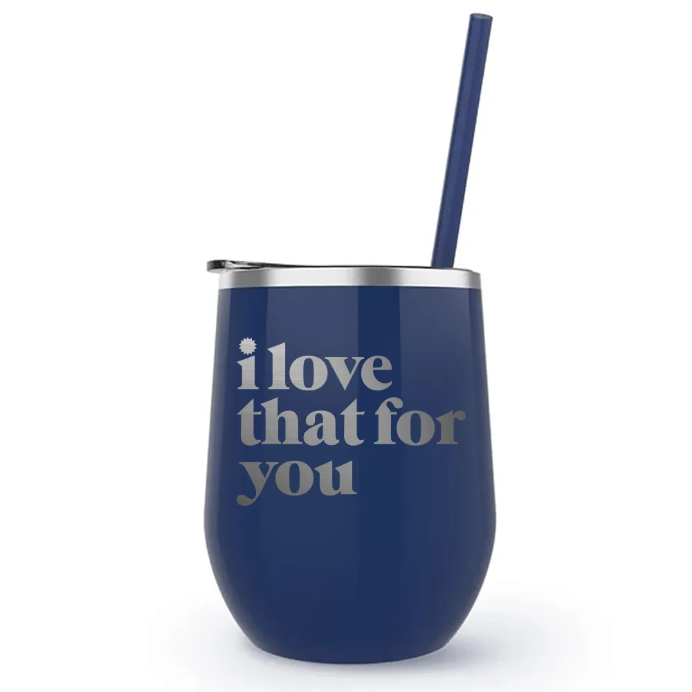 I Love That For You Logo Laser Engraved Wine Tumbler
