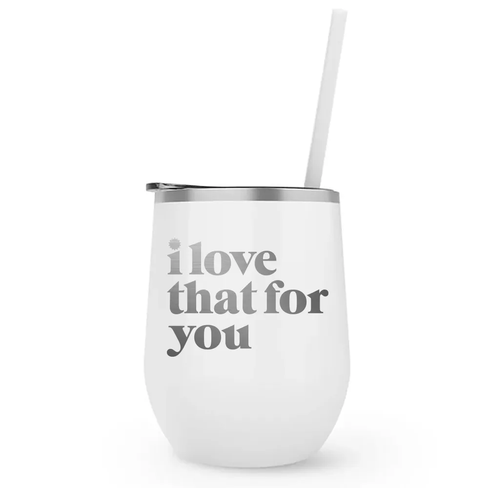 I Love That For You Logo Laser Engraved Wine Tumbler